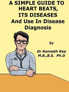 Cover A Simple Guide to the Heart beats, Related Diseases And Use in Disease Diagnosis (A Simple Guide to Medical Conditions, #40) (eBook, ePUB)