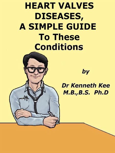 Heart Valve Diseases, A Simple Guide to These Conditions (eBook, ePUB) Heart Valve Diseases, A Simple Guide to These Conditions (eBook, ePUB)