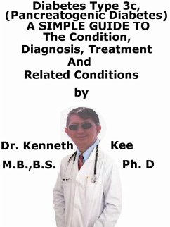 Cover Diabetes Mellitus Type 3c, (Pancreatogenic Diabetes) A Simple Guide To The Condition, Diagnosis, Treatment And Related Conditions (eBook, ePUB)
