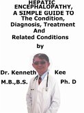 Hepatic Encephalopathy, A Simple Guide To The Condition, Diagnosis, Treatment And Related Conditions (eBook, ePUB) Hepatic Encephalopathy, A Simple Guide To The Condition, Diagnosis, Treatment And Related Conditions (eBook, ePUB)