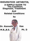 Rheumatoid Arthritis, A Simple Guide To The Condition, Diagnosis, Treatment And Related Conditions (eBook, ePUB)