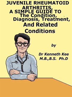Cover Juvenile Rheumatoid Arthritis, A Simple Guide To The Condition, Diagnosis, Treatment And Related Conditions (eBook, ePUB)