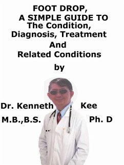 Cover Foot Drop, A Simple Guide To The Condition, Diagnosis, Treatment And Related Conditions (eBook, ePUB)