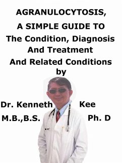 Cover Agranulocytosis, A Simple Guide to The Condition, Diagnosis, Treatment And Related Conditions (eBook, ePUB)