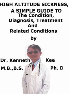 Cover High Altitude Sickness, A Simple Guide To The Condition, Diagnosis, Treatment And Related Conditions (eBook, ePUB)