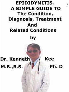 Cover Epididymitis, A Simple Guide To The Condition, Diagnosis, Treatment And Related Conditions (eBook, ePUB)