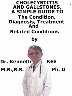 Cholecystitis And Gallstones, A Simple Guide To The Condition, Diagnosis, Treatment And Related Conditions (eBook, ePUB) - Kee, Kenneth