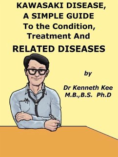 Kawasaki Disease, A Simple Guide To the Condition, Treatment And Related Diseases (eBook, ePUB) - Kee, Kenneth