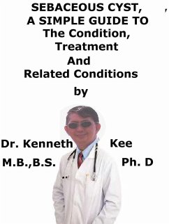 Cover Sebaceous Cyst, A Simple Guide To The Condition, Treatment And Related Conditions (eBook, ePUB)