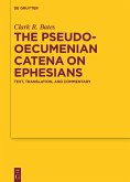 The Pseudo-Oecumenian Catena on Ephesians (eBook, PDF) The Pseudo-Oecumenian Catena on Ephesians (eBook, PDF)