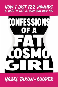 Cover Confessions of a Fat Cosmo Girl: How I Lost 122 Pounds & Kept It Off & How You Can Too (eBook, ePUB)