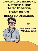 Carcinoid Syndrome, A Simple Guide To The Condition, Treatment And Related Diseases (eBook, ePUB)