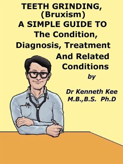 Cover Teeth Grinding (Bruxism), A Simple Guide To The Condition, Diagnosis, Treatment And Related Conditions (eBook, ePUB)
