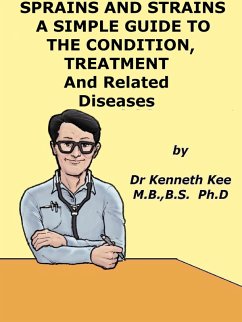 Cover Sprain and Strains, A Simple Guide to the Condition, Treatment and Related Diseases (eBook, ePUB)
