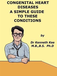 Congenital Heart Diseases, A Simple Guide to these Medical Conditions (eBook, ePUB) - Kee, Kenneth Congenital Heart Diseases, A Simple Guide to these Medical Conditions (eBook, ePUB) - Kee, Kenneth