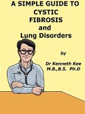 A Simple Guide to Cystic Fibrosis and Lung Disorders (A Simple Guide to Medical Conditions, #47) (eBook, ePUB) A Simple Guide to Cystic Fibrosis and Lung Disorders (A Simple Guide to Medical Conditions, #47) (eBook, ePUB)