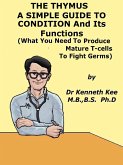 Thymus, A Simple Guide to the Condition and Its Functions (eBook, ePUB)