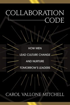 Collaboration Code: How Men Lead Culture Change and Nurture Tomorrow's Leaders (eBook, ePUB) - Mitchell, Carol Vallone