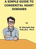A Simple Guide to Congenital Heart Diseases (A Simple Guide to Medical Conditions, #48) (eBook, ePUB) A Simple Guide to Congenital Heart Diseases (A Simple Guide to Medical Conditions, #48) (eBook, ePUB)