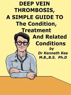 Cover Deep Vein Thrombosis, A Simple Guide To The Condition, Treatment And Related Conditions (eBook, ePUB)