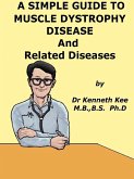 A Simple Guide to Muscle Dystrophy Disease and Related Conditions (A Simple Guide to Medical Conditions, #49) (eBook, ePUB)
