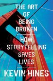The Art of Being Broken: How Storytelling Saves Lives (eBook, ePUB)