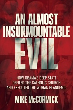 Cover An Almost Insurmountable Evil: How Obama's Deep State Defiled the Catholic Church and Executed the Wuhan Plandemic (eBook, ePUB)