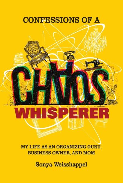 Confessions of a Chaos Whisperer: My Life as an Organizing Guru, Business Owner, and Mom (eBook, ePUB)