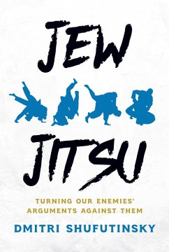 Jew Jitsu: Turning Our Enemies' Arguments Against Them (eBook, ePUB) - Shufutinsky, Dmitri