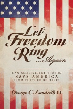 Cover Let Freedom Ring...Again: Can Self-Evident Truths Save America from Further Decline? (eBook, ePUB)
