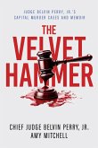 The Velvet Hammer: Judge Belvin Perry, Jr.'s Capital Murder Cases and Memoir (eBook, ePUB)