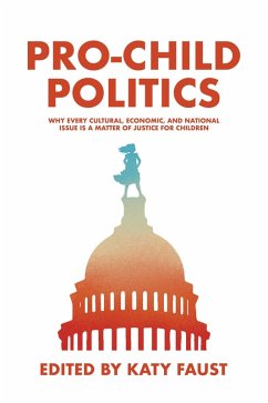 Cover Pro-Child Politics: Why Every Cultural, Economic, and National Issue Is a Matter of Justice for Children (eBook, ePUB)