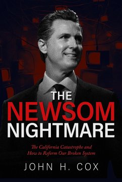 The Newsom Nightmare: The California Catastrophe and How to Reform Our Broken System (eBook, ePUB) - Cox, John H.