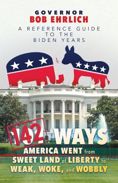Cover 142 Ways America Went from Sweet Land of Liberty to Weak, Woke, and Wobbly: A Reference Guide to the Biden Years (eBook, ePUB)