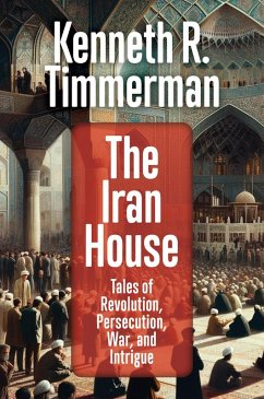 Cover The Iran House: Tales of Revolution, Persecution, War, and Intrigue (eBook, ePUB)