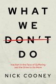 What We Don't Do: Inaction in the Face of Suffering and the Drive to Do More (eBook, ePUB) What We Don't Do: Inaction in the Face of Suffering and the Drive to Do More (eBook, ePUB)
