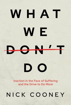 Cover What We Don't Do: Inaction in the Face of Suffering and the Drive to Do More (eBook, ePUB)