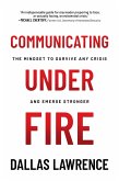Communicating Under Fire: The Mindset to Survive Any Crisis and Emerge Stronger (eBook, ePUB)