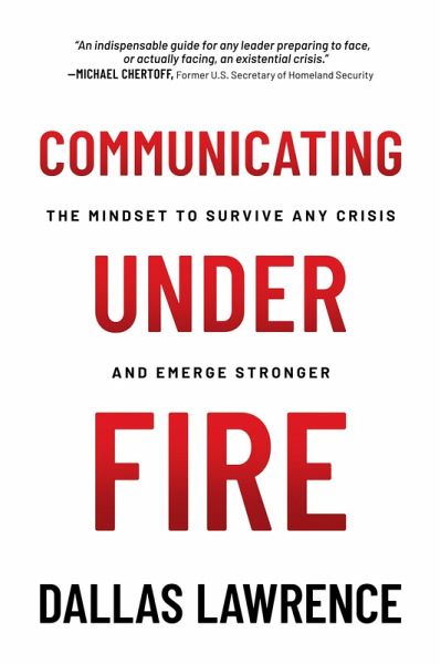 Communicating Under Fire: The Mindset to Survive Any Crisis and Emerge Stronger (eBook, ePUB)