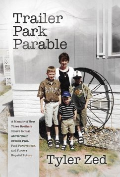 Cover Trailer Park Parable: A Memoir of How Three Brothers Strove to Rise Above Their Broken Past, Find Forgiveness, and Forge a Hopeful Future (eBook, ePUB)