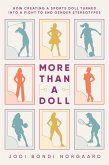 More Than a Doll: How Creating a Sports Doll Turned into a Fight to End Gender Stereotypes (eBook, ePUB) More Than a Doll: How Creating a Sports Doll Turned into a Fight to End Gender Stereotypes (eBook, ePUB)