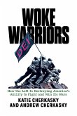 Woke Warriors: How the Left Is Destroying America's Ability to Fight and Win Its Wars (eBook, ePUB)