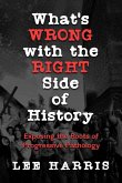 What's Wrong with the Right Side of History: Exposing the Roots of Progressive Pathology (eBook, ePUB)