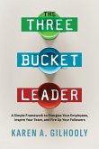 The Three Bucket Leader: A Simple Framework to Energize Your Employees, Inspire Your Team, and Fire Up Your Followers (eBook, ePUB)