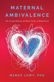 Maternal Ambivalence: The Loving Moments & Bitter Truths of Motherhood (eBook, ePUB) Maternal Ambivalence: The Loving Moments & Bitter Truths of Motherhood (eBook, ePUB)