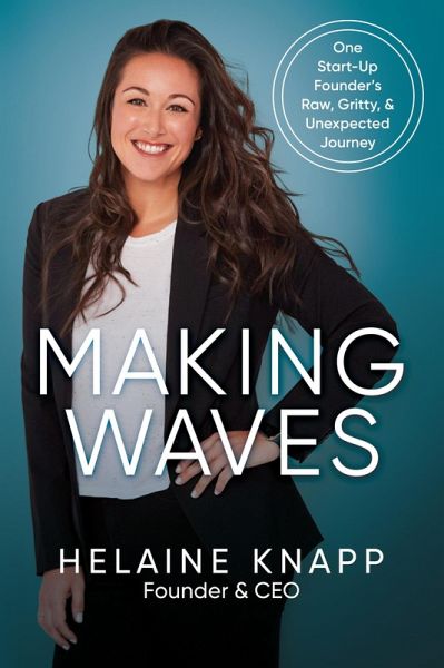 Making Waves: One Start-Up Founder's Raw, Gritty, & Unexpected Journey (eBook, ePUB)