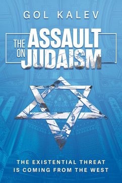 The Assault on Judaism: The Existential Threat Is Coming from the West (eBook, ePUB) - Kalev, Gol
