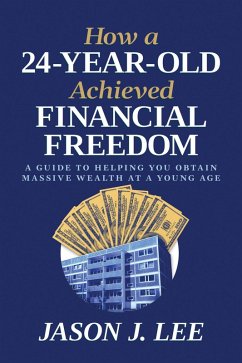 Cover How a 24-Year-Old Achieved Financial Freedom: A Guide to Helping You Obtain Massive Wealth at a Young Age (eBook, ePUB)