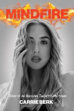 Mindfire: Diary of an Anxious Twentysomething (eBook, ePUB) - Berk, Carrie Mindfire: Diary of an Anxious Twentysomething (eBook, ePUB) - Berk, Carrie