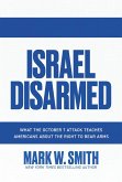 Israel Disarmed: What the October 7 Attack Teaches Americans about the Right to Bear Arms (eBook, ePUB)